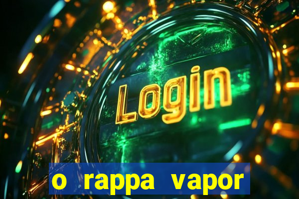 o rappa vapor barato letra